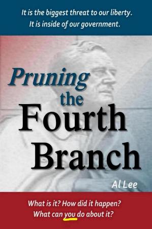 Pruning the Fourth Branch by Al Lee is a plan to reform administrative law and curb government regulations
